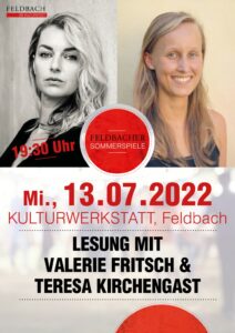 LESUNG MIT VALERIE FRITSCH & TERESA KIRCHENGAST , Mi., 13.07.2022, 19.30 Uhr, Kulturwerkstatt, Feldbach